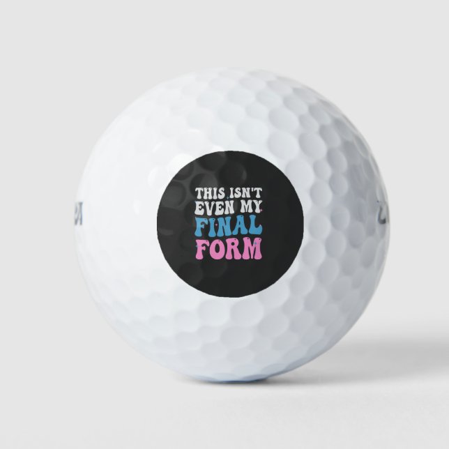This isn't Even my Final Form Funny Transgender Golf Balls (Front)