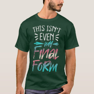 This Isn't Even My Final Form LGBT Transgender T-Shirt