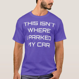This Isnt Where I Parked My Car Speed Turbo Rally  T-Shirt