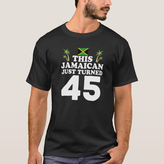 This Jamaican Just Turned 45  Jamaica 45th Birthda T-Shirt (Front)