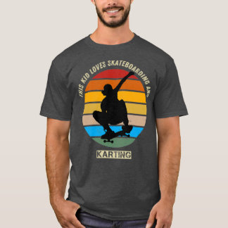 this kid loves skateboarding and karting T-Shirt