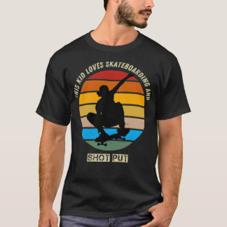 this kid loves skateboarding and shot put T-Shirt