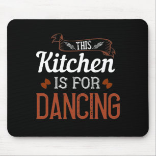 This Kitchen Is For Dancing Mouse Pad