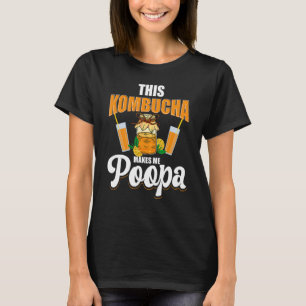 This Kombucha Makes Me Poopa Scobies Booch Kombuch T-Shirt