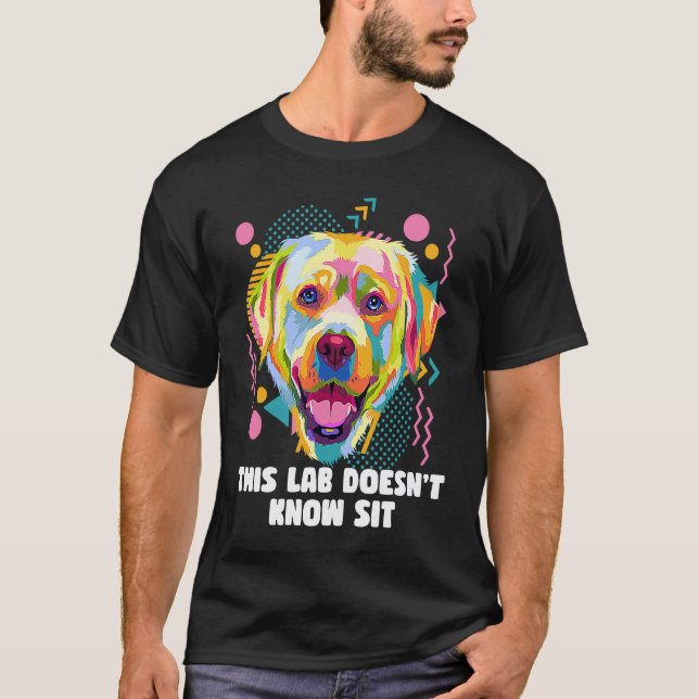 This Lab Doesnt Know Sit  Labrador Retriever Humou T-Shirt (Front)