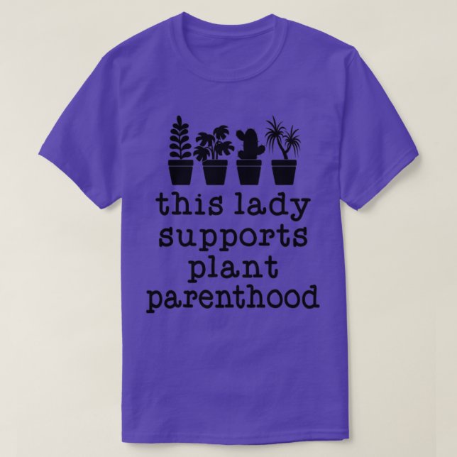 This Lady Supports Plant Parenthood Plant Lovers G T-Shirt (Design Front)