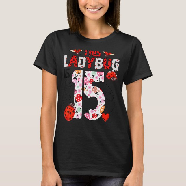 This Ladybug Is 15 Year Old Birthday Ladybug Theme T-Shirt (Front)