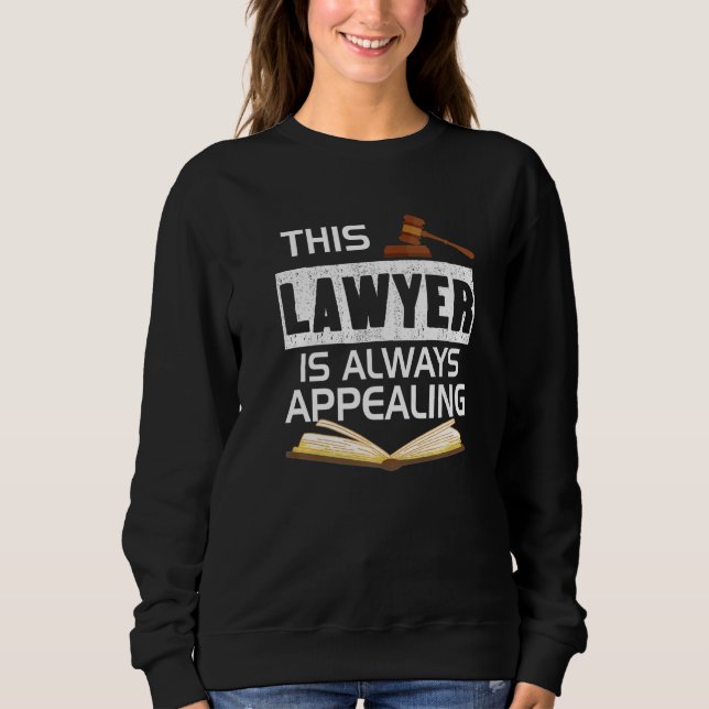 This Lawyer Is Always Appealing Law Firm Courtroom Sweatshirt (Front)