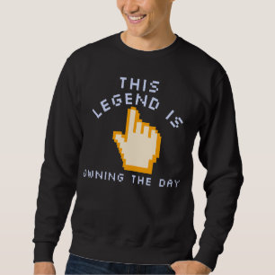 This Legend Is Owning The Day Sweatshirt