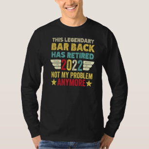 This Legendary Bar Back Has Retired Not My Problem T-Shirt