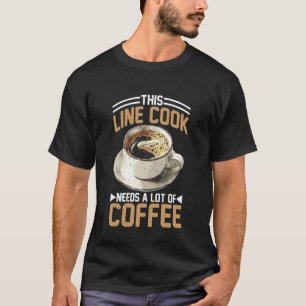This Line Cook Needs A Lot of Coffee Tired Kitchen T-Shirt