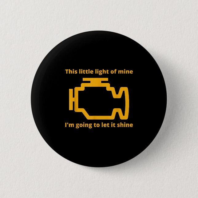 This Little Light Of Mine - Check Engine Light  6 Cm Round Badge (Front)