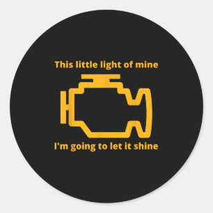 This Little Light Of Mine - Check Engine Light  Classic Round Sticker