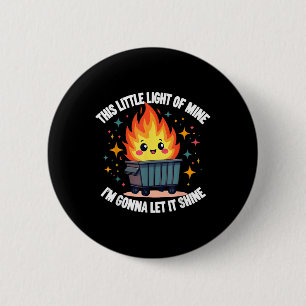 This Little Light-of Mine Funny Cute Dumpster Fire 6 Cm Round Badge