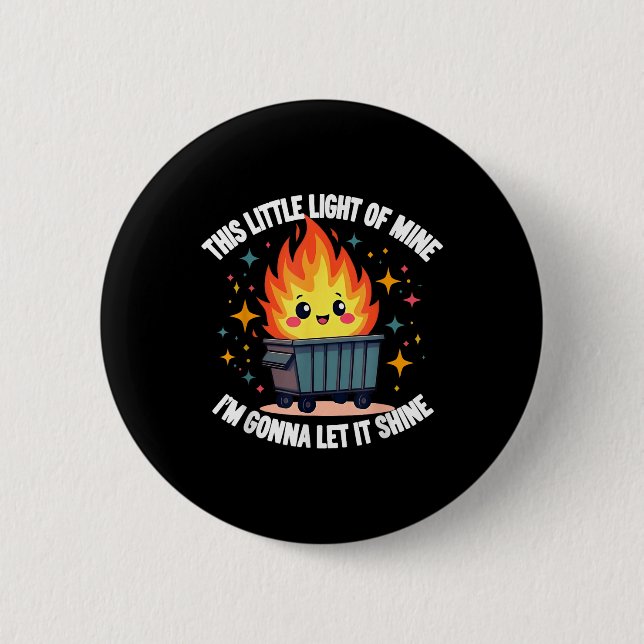 This Little Light-of Mine Funny Cute Dumpster Fire 6 Cm Round Badge (Front)