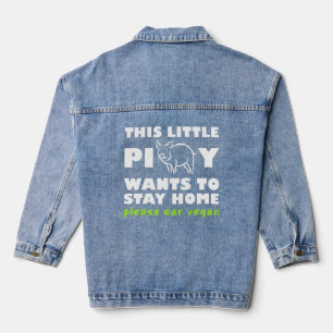 This Little Piggy Wants To Stay Home Please Eat Ve Denim Jacket
