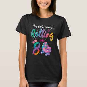 This Little Princess Is Rolling Into 8 Funny 8th B T-Shirt