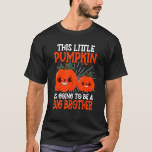 This Little Pumpkin Is Going To Be A Big Brother H T-Shirt