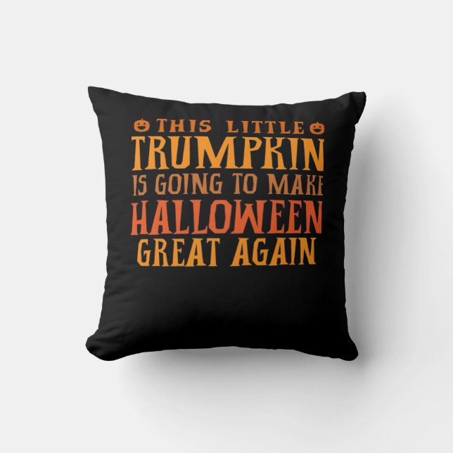 This Little Trumpkin Is Going To Make Halloween Gr Cushion (Front)