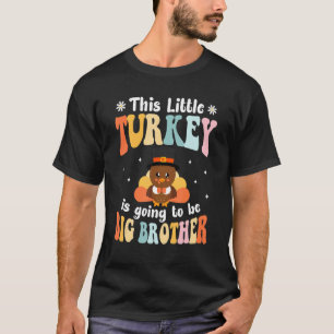 This Little Turkey Is Going To Be A Big Brother Th T-Shirt