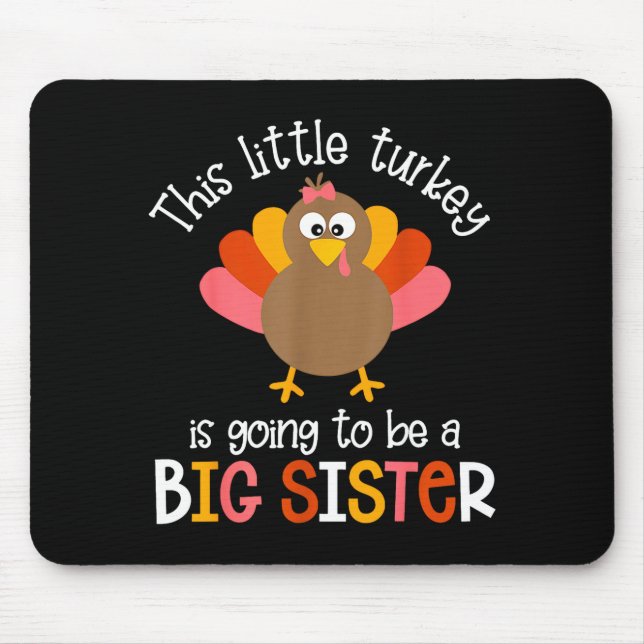 This Little Turkey Is Going To Be A Big Sister Bab Mouse Pad (Front)