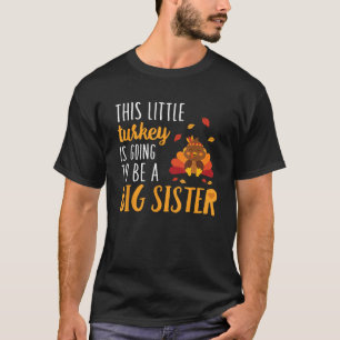 This Little Turkey Is Going To Be A Big Sister   T-Shirt