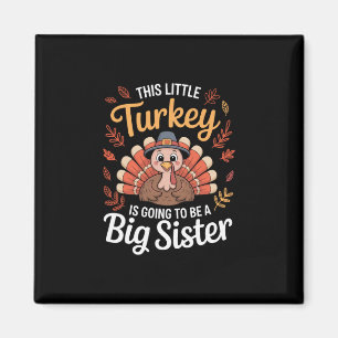 This Little Turkey Is Going To Be A Big Sister Tha Magnet
