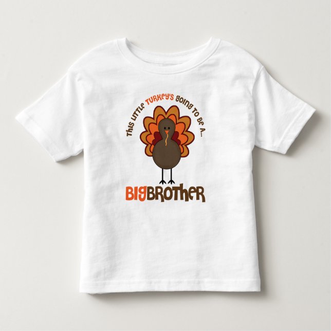 This Little Turkey's Going to be a Big Brother Toddler T-Shirt (Front)
