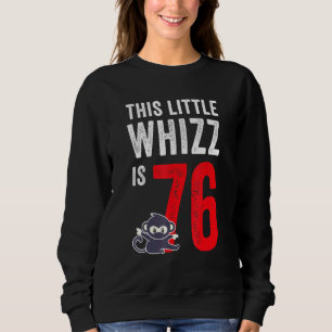 This Little Whizz Is 76 Birthday Sweatshirt