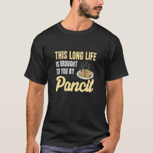 This Long Life Is Brought To You By Pancit Funny P T-Shirt