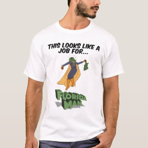 This Looks Like A Job For Florida Man T-Shirt