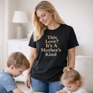 This Love? It’s A Mother’s Kind T-Shirt