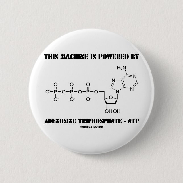This Machine Is Powered By Adenosine Triphosphate 6 Cm Round Badge (Front)