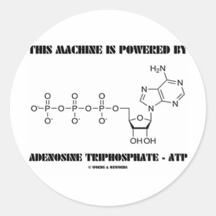 This Machine Is Powered By Adenosine Triphosphate Classic Round Sticker