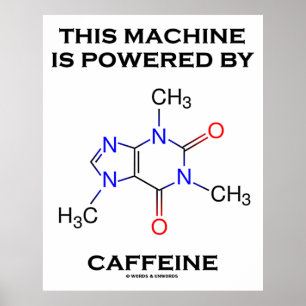 This Machine Is Powered By Caffeine (Molecule) Poster