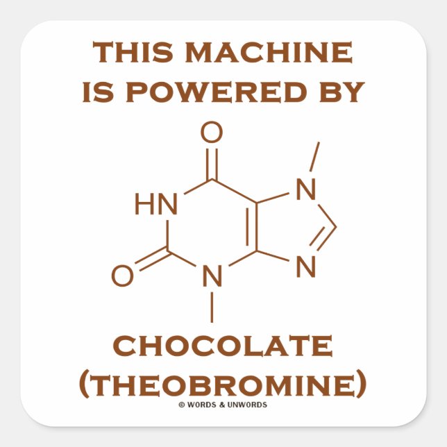 This Machine Is Powered By Chocolate (Theobromine) Square Sticker (Front)