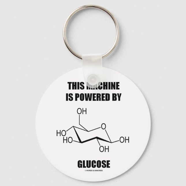 This Machine Is Powered By Glucose (Chemistry) Key Ring (Front)