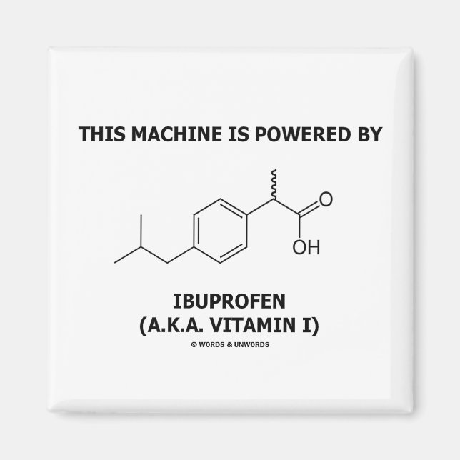 This Machine Is Powered By Ibuprofen (Vitamin I) Magnet (Front)