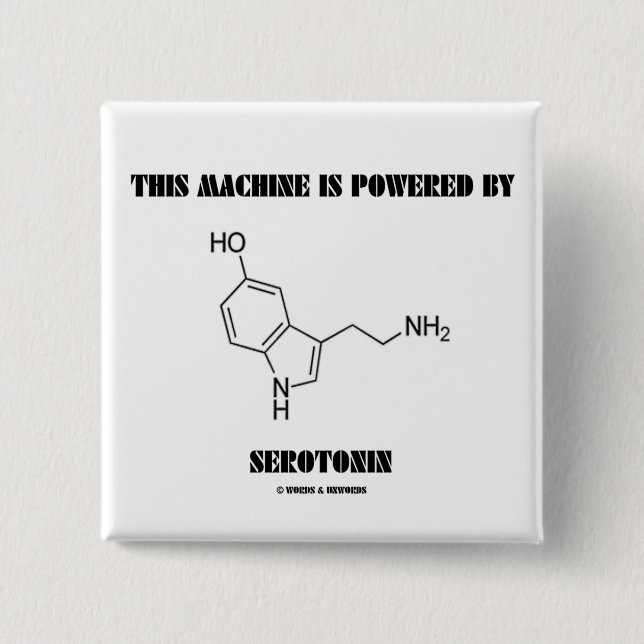 This Machine Is Powered By Serotonin (Chemistry) 15 Cm Square Badge (Front)