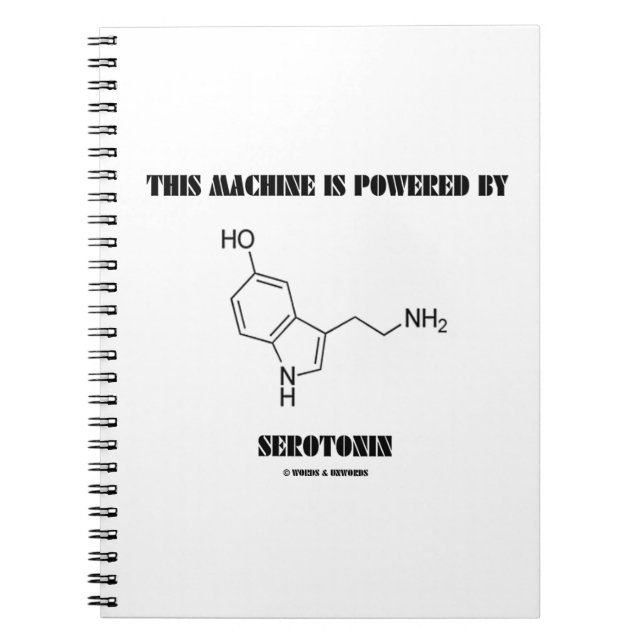This Machine Is Powered By Serotonin (Chemistry) Notebook (Front)