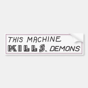 "This machine kills demons" bumper sticker