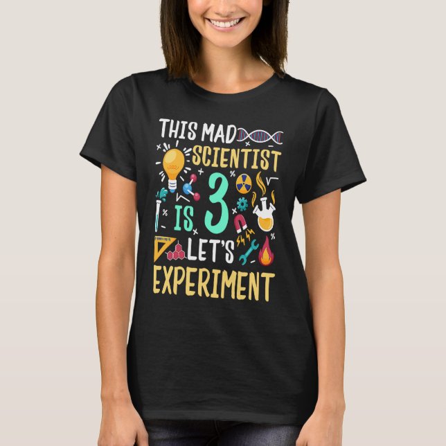 This Mad Scientist Is 3 Let's Experiment Chemistry T-Shirt (Front)