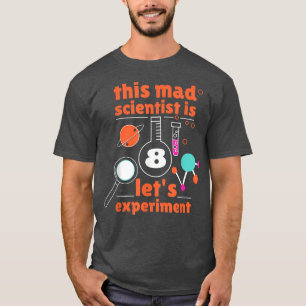 This Mad Scientist is 8 Birthday Eighth 8th Scienc T-Shirt