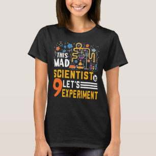 This Mad Scientist Is 9 Let's Experiment Science L T-Shirt