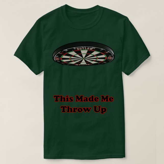 This Made Me Throw Up pun funny design dart  T-Shirt (Design Front)