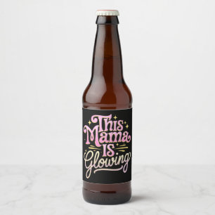 This Mama Is Glowing Mum Mother’s Day Beer Bottle Label