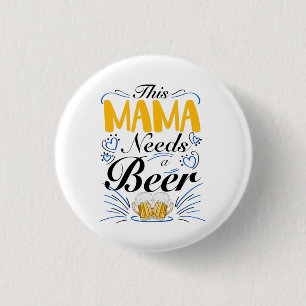This Mama Needs a Beer 3 Cm Round Badge