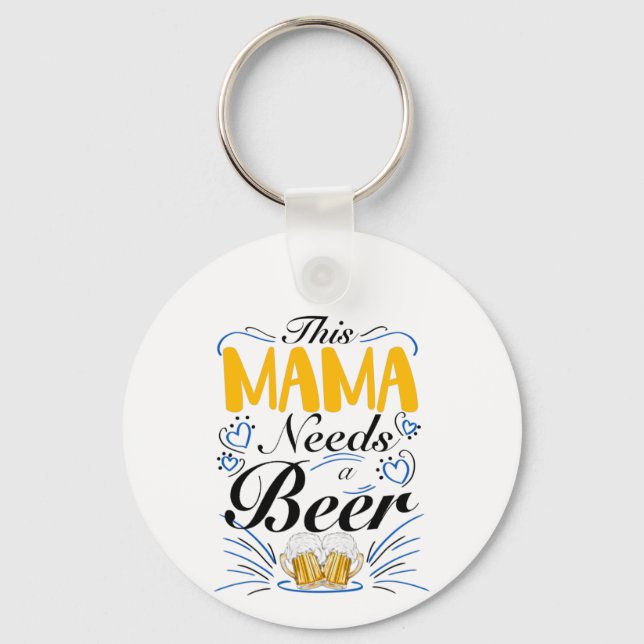 This Mama Needs a Beer, Funny Drinking Mum Key Ring (Front)