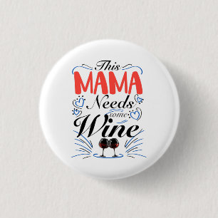This Mama Needs Some Wine 3 Cm Round Badge