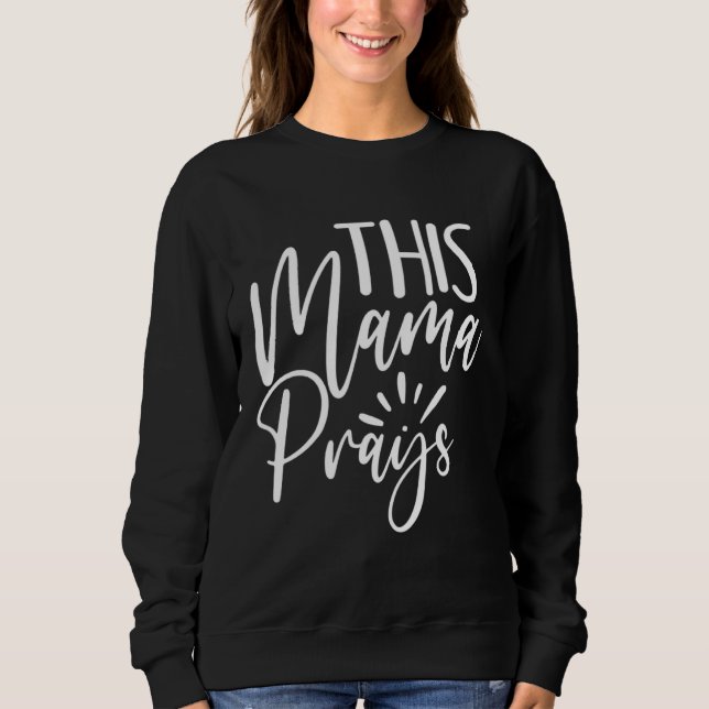 This Mama Prays Christian Mommy Faith Mother s Day Sweatshirt (Front)